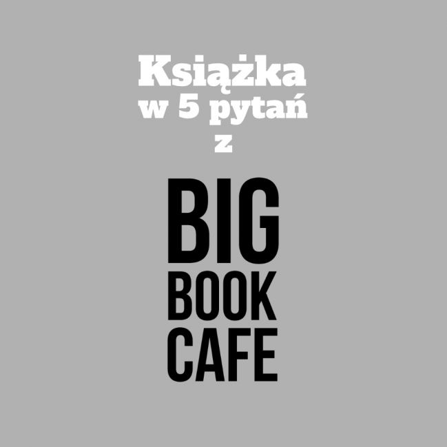Książka w 5 pytań z Big Book Cafe